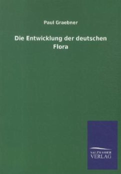 Die Entwicklung der deutschen Flora - Graebner, Paul