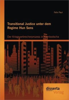 Transitional Justice unter dem Regime Hun Sens: Der Kriegsverbrecherprozess in Kambodscha - Paul, Felix