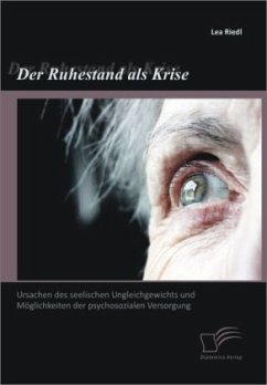 Der Ruhestand als Krise: Ursachen des seelischen Ungleichgewichts und Möglichkeiten der psychosozialen Versorgung - Riedl, Lea