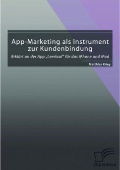 App-Marketing als Instrument zur Kundenbindung: Erklärt an der App ¿Leerlauf¿ für das iPhone und iPad - Krieg, Matthias