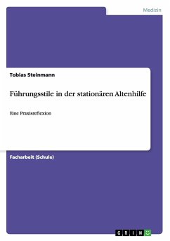 Führungsstile in der stationären Altenhilfe - Steinmann, Tobias