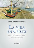 La vida en Cristo : Iglesia, sacramentos y moral : grado de magisterio