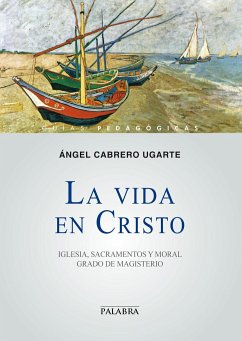 La vida en Cristo : Iglesia, sacramentos y moral : grado de magisterio - Cabrero Ugarte, Ángel