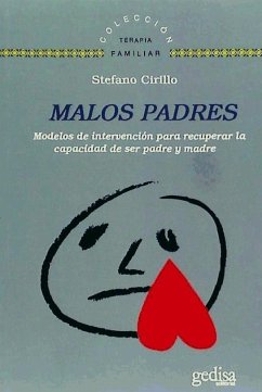 Malos padres : modelos de intervención para recuperar la capacidad de ser madre y padre - Cirillo, Stefano