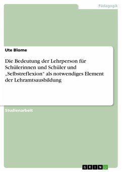 Die Bedeutung der Lehrperson für Schülerinnen und Schüler und ¿Selbstreflexion¿ als notwendiges Element der Lehramtsausbildung