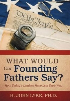 What Would Our Founding Fathers Say? - Lyke, H. John