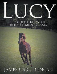 LUCY -- The Colt that Went to the Belmont Stakes - Duncan, James Carl
