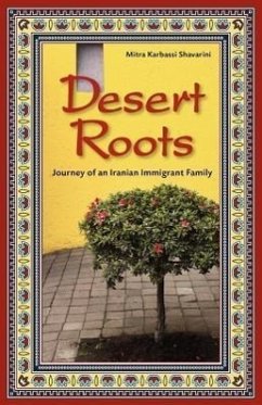 Desert Roots: Journey of an Iranian Immigrant Family - Shavarini, Mitra K.