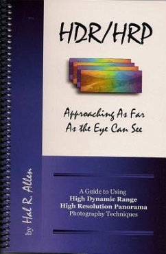 HDR/HRP: Approaching as Far as the Eye Can See: A Guide to Using High Dynamic Range & High Resolution Panorama Photography Techniques - Allen, Hal R.