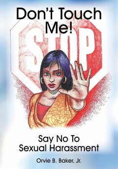 Don't Touch Me! Say No To Sexual Harassment - Baker, Orvie B.