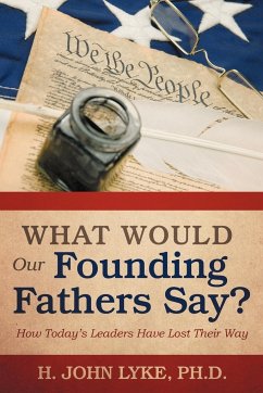 What Would Our Founding Fathers Say? - Lyke, H. John