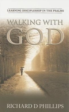 Walking with God: Learning Discipleship in the Psalms - Phillips, Richard D.