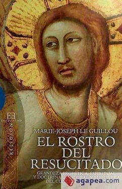 El rostro del resucitado : grandeza profética, espiritual y doctrinal, pasatoral y misionera del Concilio Vaticano II - Le Guillou, Marie-Joseph; Richi Alberti, Gabriel