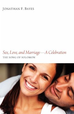 Sex, Love, and Marriage--A Celebration - Bayes, Jonathan F.