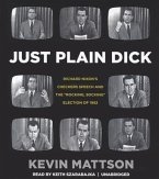 Just Plain Dick: Richard Nixon's Checkers Speech and the &quote;Rocking, Socking&quote; Election of 1952