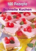 100 Rezepte - Schnelle Kuchen 100 Rezepte - Schnelle Kuchen