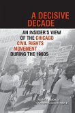 A Decisive Decade: An Insider's View of the Chicago Civil Rights Movement During the 1960s
