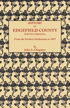 History of Edgefield County [South Carolina], from the Earliest Settlements to 1897 - Chapman, John A.