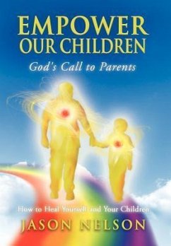 Empower Our Children: God's Call to Parents, How to Heal Yourself and Your Children - Nelson, Jason