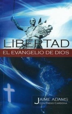 Libertad el Evangelio de Dios = Liberty the Gospel of God - Adams, Jaime; Cardona, Diego