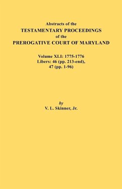 Abstracts of the Testamentary Proceedings of the Prerogative Court of Maryland. Volume XLI