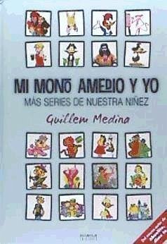 Mi mono Amedio y yo : más series de nuestra niñez - Medina Gallardo, Guillermo