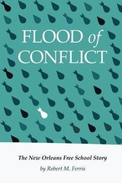 Flood of Conflict: The Story of the New Orleans Free School - Ferris, Robert M.