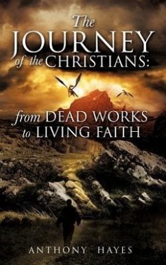 The Journey of the Christians: From Dead Works to Living Faith - Hayes, Anthony