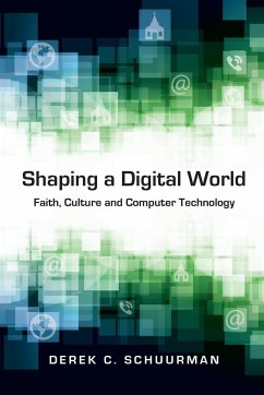 Shaping a Digital World - Schuurman, Derek C