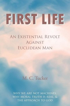 First Life - An Existential Revolt Against Euclidean Man - Tucker, M. C.