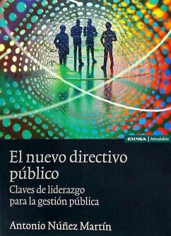 El nuevo directivo público : claves de liderazgo para la gestión pública - Núñez Martín, Antonio