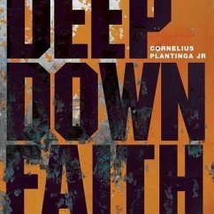Deep Down Faith - Plantinga, Cornelius Jr.