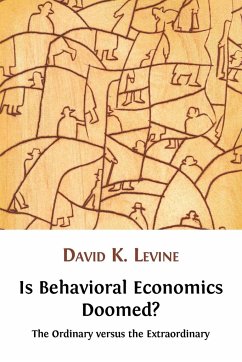 Is Behavioral Economics Doomed? The Ordinary versus the Extraordinary - Levine, David K.