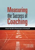 Measuring the Success of Coaching: A Step-By-Step Guide for Measuring Impact and Calculating Roi