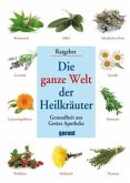 Die ganze Welt der Heilkräuter Die ganze Welt der Heilkräuter