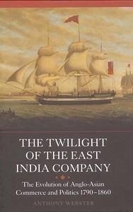 The Twilight of the East India Company - Webster, Anthony