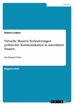 Virtuelle Mauern: Veränderungen politischer Kommunikation in autoritären Staaten. - Lindner, Robert