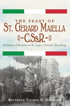 The Feast of St. Gerard Maiella, C.Ss.R.: A Century of Devotion at St. Lucy's, Newark - Nicastro, Reverend Thomas; Nicastro