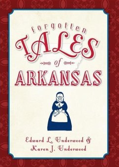 Forgotten Tales of Arkansas - Underwood, Edward; Underwood, Karen