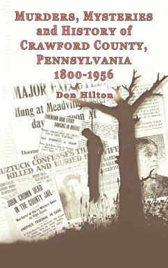 Murders, Mysteries and History of Crawford County, Pennsylvania 1800 - 1956 - Hilton, Don