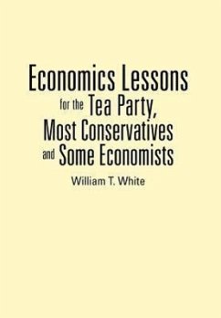 Economics Lessons for the Tea Party, Most Conservatives and Some Economists - White, William T.