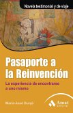 PASAPORTE A LA REINVENCION: LA EXPERIENCIA DE ENCONTRARSE A UNO MISMO. Novela testimonial y de viaje