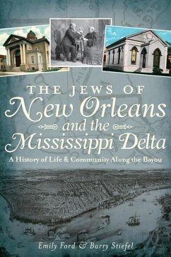 The Jews of New Orleans and the Mississippi Delta: A History of Life and Community Along the Bayou - Ford, Emily; Stiefel, Barry