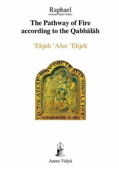 The Pathway of Fire According to the Qabbalah: 'Ehjeh 'Aser 'Ehjeh, I am That I am - Raphael, (&