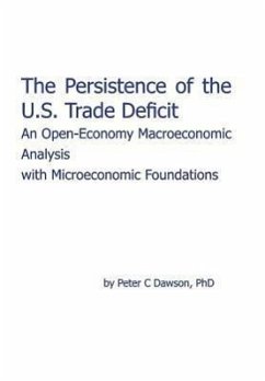 The Persistence of the U.S. Trade Deficit: An Open-Economy Macroeconomic Analysis with Microeconomic Foundations - Dawson, Peter C.