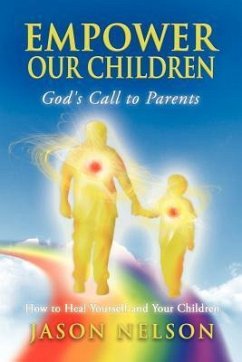 Empower Our Children: God's Call to Parents, How to Heal Yourself and Your Children - Nelson, Jason