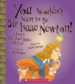 You Wouldn't Want to Be Sir Isaac Newton! (You Wouldn't Want To... History of the World) - Graham, Ian