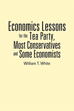Economics Lessons for the Tea Party, Most Conservatives and Some Economists - White, William T.