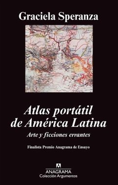 Atlas portátil de América Latina : arte y ficciones errantes - Speranza, Graciela