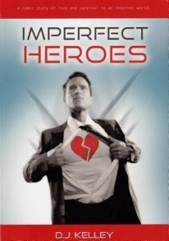 Imperfect Heroes: A Comic Story of Love and Survival in an Internet World - Kelley, D. J.